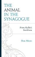 The Animal in the Synagogue: Franz Kafka's Jewishness