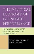 The Political Economy of Economic Performance: Sub-Saharan Africa before the Global Recession and the Way Forward