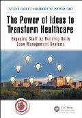 The Power of Ideas to Transform Healthcare: Engaging Staff by Building Daily Lean Management Systems