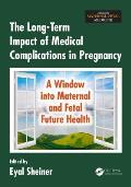 The Long-Term Impact of Medical Complications in Pregnancy: A Window into Maternal and Fetal Future Health