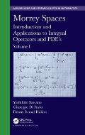 Morrey Spaces: Introduction and Applications to Integral Operators and Pde's, Volume I