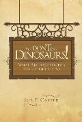 We Don't Dig Dinosaurs!: What Archaeologists Really Get Up to