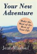 Your New Adventure: Make the Most of the Rest of Your Life