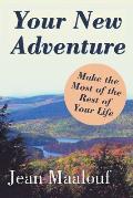 Your New Adventure: Make the Most of the Rest of Your Life
