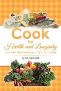 Cook for Health and Longevity: Eat Well Live Well Enjoy Quality of Life