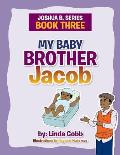 My Baby Brother Jacob: Joshua B. Series- Book Three