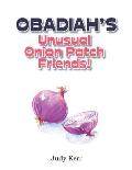 Obadiah's Unusual Onion Patch Friends!