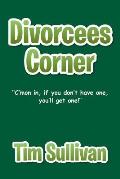 Divorcees Corner: C'mon in, if you don't have one, you'll get one!