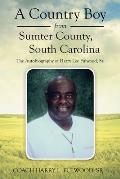 A Country Boy from Sumter County, South Carolina: The Autobiography of Harry Lee Fulwood, Sr.