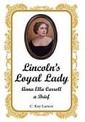 Lincoln's Loyal Lady: Anna Ella Carroll, a Brief