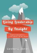 Living Leadership By Insight: A good leader achieves, A great leader builds monuments