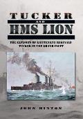 Tucker and HMS Lion: The Exploits of Lieutenant Reginald Tucker in the Grand Fleet