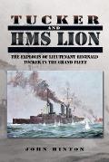 Tucker and HMS Lion: The Exploits of Lieutenant Reginald Tucker in the Grand Fleet