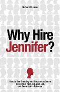 Why Hire Jennifer How to Use Branding & Uncommon Sense to Get Your First Job Last Job & Every Job in Between