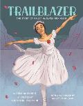 Trailblazer The Story of Ballerina Raven Wilkinson