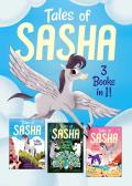 Tales of Sasha: 3 Books in 1: The Big Secret / Journey Beyond the Trees / A New Friend