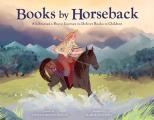 Books by Horseback A Librarians Brave Journey to Deliver Books to Children