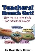 Teachers! Branch Out!: A guide to use teaching skills in the business world after a career in education