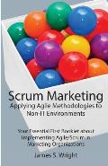 Scrum Marketing Applying Agile Methodologies to Marketing Your Essential First Booklet about Implementing Agile Scrum in Marketing Or