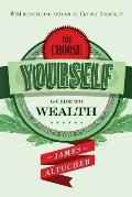 Choose Yourself Guide to Wealth