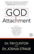 God Attachment: Why You Believe, ACT, and Feel the Way You Do about God