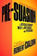 Pre Suasion A Revolutionary Way to Influence & Persuade presuasion