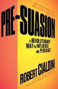 Pre Suasion A Revolutionary Way to Influence & Persuade