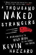Thousand Naked Strangers A Paramedics Wild Ride to the Edge & Back