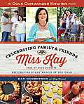 Duck Commander Kitchen Presents Miss Kay Celebrating Family & Friends Recipes for Every Month of the Year