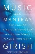 Music & Mantras The Yoga of Mindful Singing for Health Happiness Peace & Prosperity