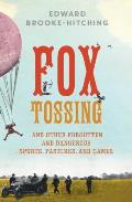 Fox Tossing Firework Boxing & Other Curious Pastimes from the Far Corners of History
