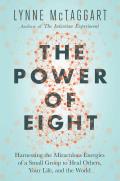 Power of Eight The Miraculous Healing Power of Small Groups