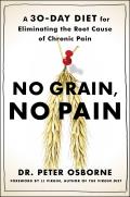 No Grain No Pain A 30 Day Gluten Free Plan for Eliminating the Root Cause of Chronic Pain