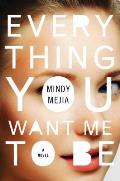 Everything You Want Me to Be A Novel
