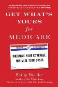 Get Whats Yours for Medicare Maximize Your Coverage Minimize Your Costs