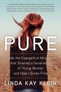Pure Inside the Evangelical Movement that Shamed a Generation of Young Women & How I Broke Free