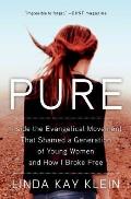 Pure Inside the Evangelical Movement That Shamed a Generation of Young Women & How I Broke Free