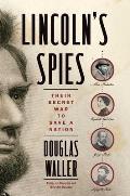 Lincolns Spies Their Secret War to Save a Nation