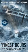 Finest Hours The True Story of the U S Coast Guards Most Daring Sea Rescue