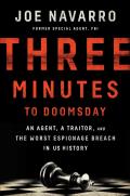Three Minutes to Doomsday An Agent a Traitor & the Worst Espionage Breach in US History