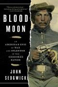 Blood Moon An American Epic of War & Splendor in the Cherokee Nation