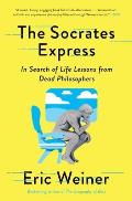 Socrates Express In Search of Life Lessons from Dead Philosophers