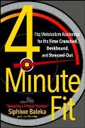 4-Minute Fit: The Metabolism Accelerator for the Time Crunched, Deskbound, and Stressed-Out