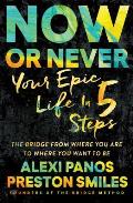 Now or Never Your Epic Life in 5 Steps
