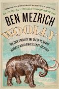 Woolly The True Story of the Quest to Revive Historys Most Iconic Extinct Creature