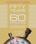 Fifty Years of 60 Minutes The Inside Story of Televisions Most Influential News Broadcast