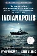Indianapolis The True Story of the Worst Sea Disaster in US Naval History & the Fifty Year Fight to Exonerate an Innocent Man