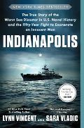 Indianapolis The True Story of the Worst Sea Disaster in US Naval History & the Fifty Year Fight to Exonerate an Innocent Man