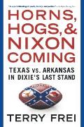 Horns, Hogs, and Nixon Coming: Texas vs. Arkansas in Dixie's Last Stand
