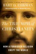 Triumph of Christianity How a Forbidden Religion Swept the World